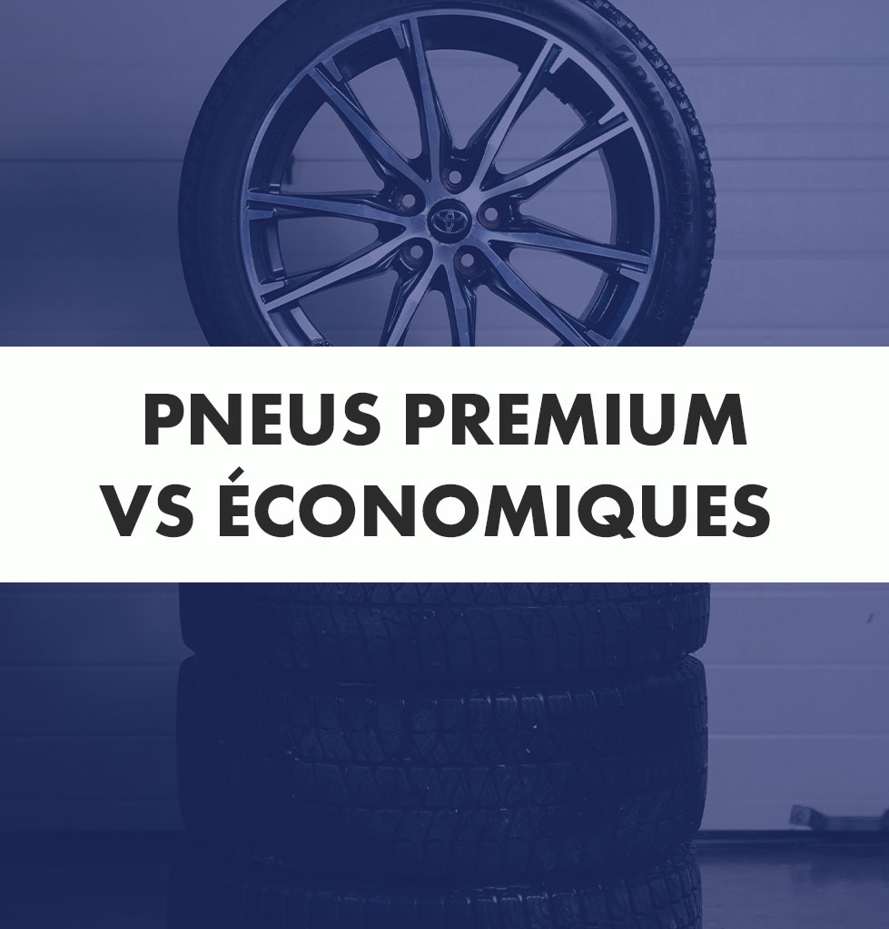 Pneus premium vs économiques: quelles vraies différences?